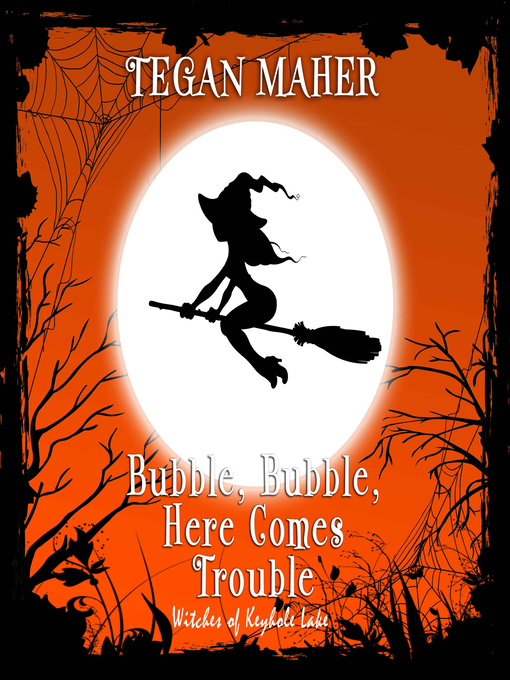Title details for Bubble, Bubble, Here Comes Trouble by Tegan Maher - Available